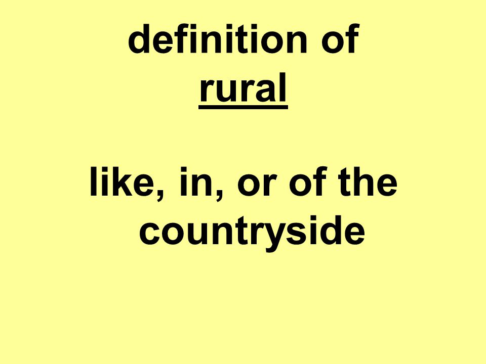 definition of rural like, in, or of the countryside