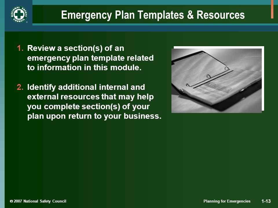  2007 National Safety Council Planning for Emergencies 1-13 Emergency Plan Templates & Resources 1.Review a section(s) of an emergency plan template related to information in this module.
