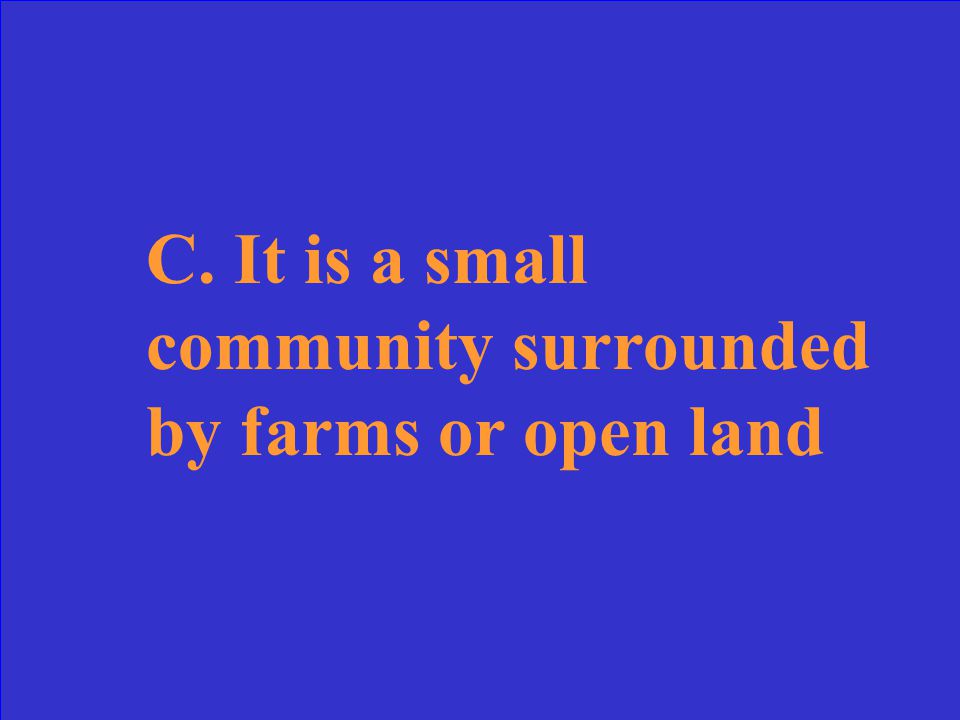 What is a rural community. A. It is a large city with many people and buildings.