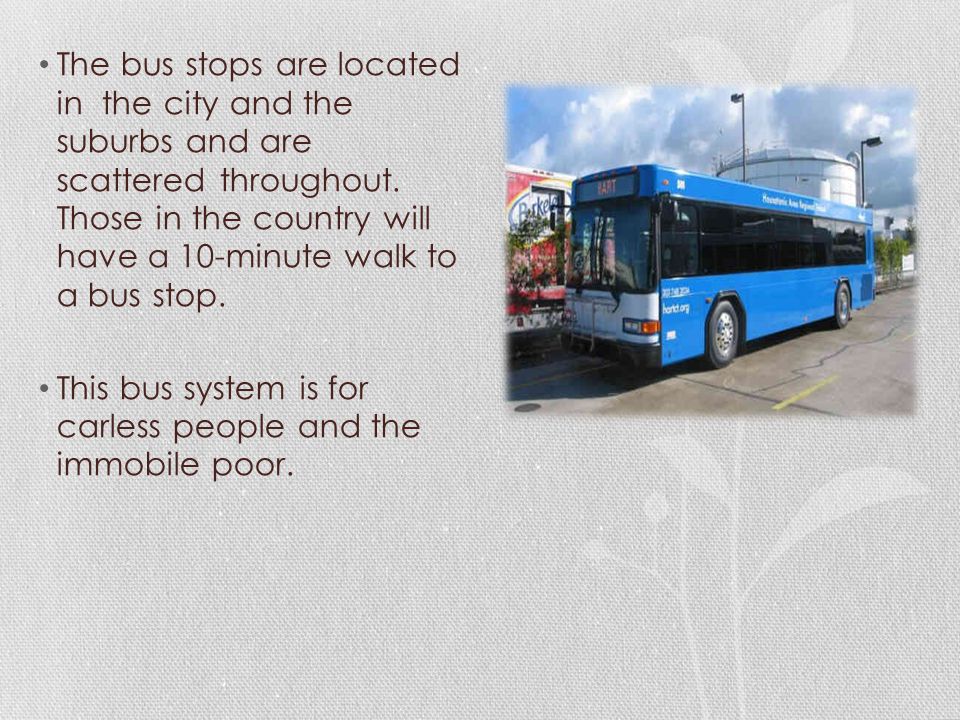 The bus stops are located in the city and the suburbs and are scattered throughout.