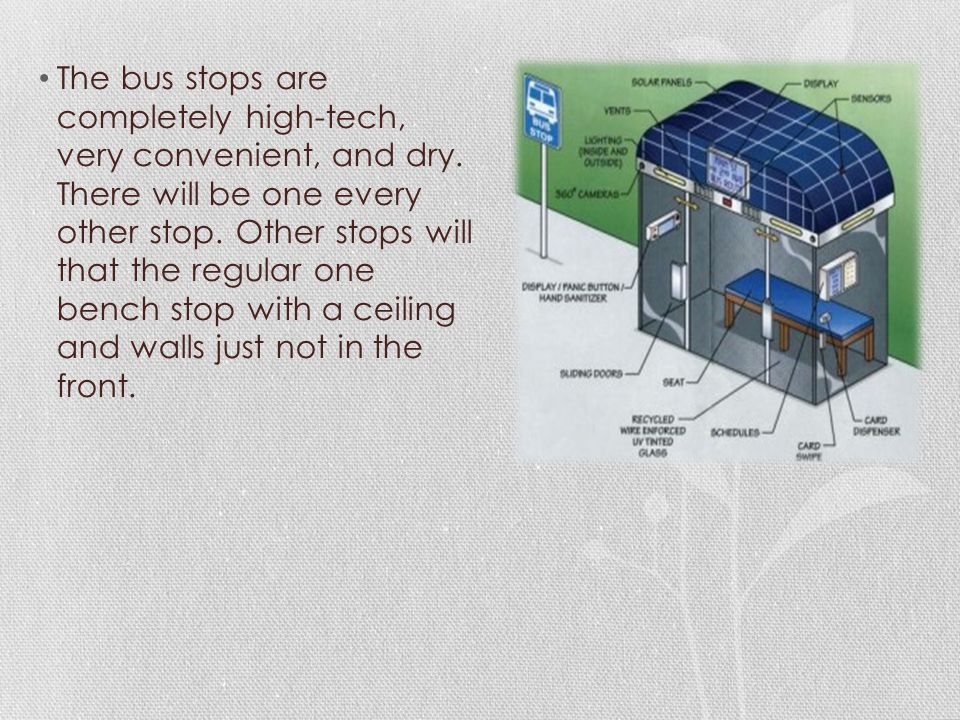 The bus stops are completely high-tech, very convenient, and dry.