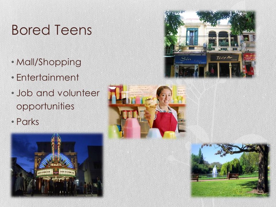 Bored Teens Mall/Shopping Entertainment Job and volunteer opportunities Parks