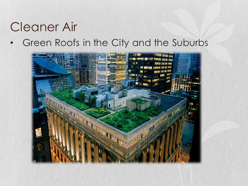 Cleaner Air Green Roofs in the City and the Suburbs