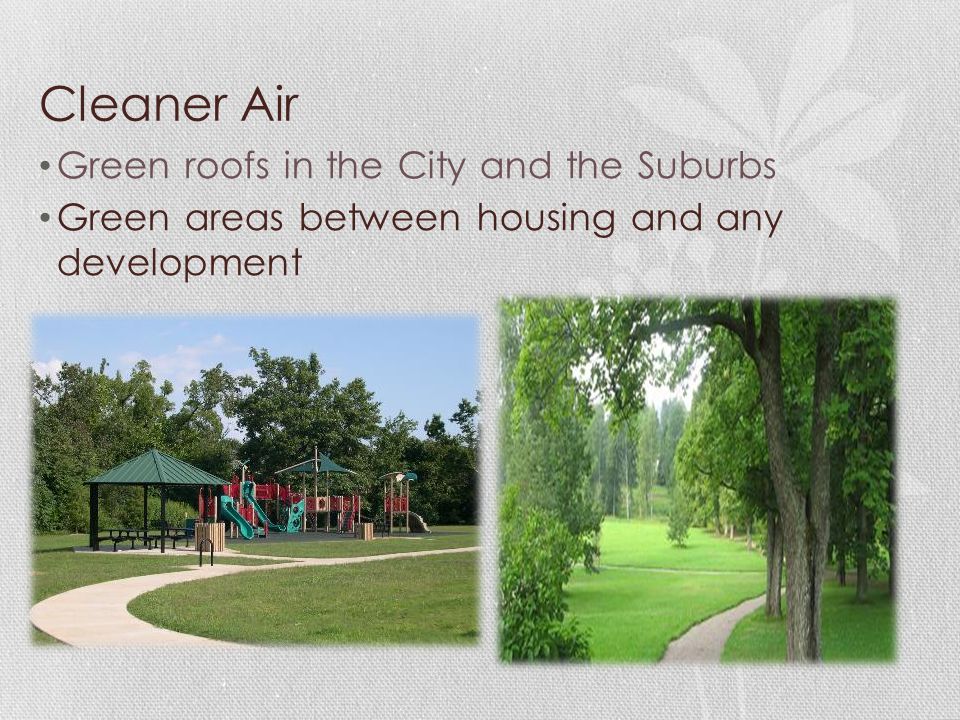 Cleaner Air Green roofs in the City and the Suburbs Green areas between housing and any development