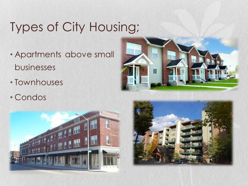 Types of City Housing; Apartments above small businesses Townhouses Condos