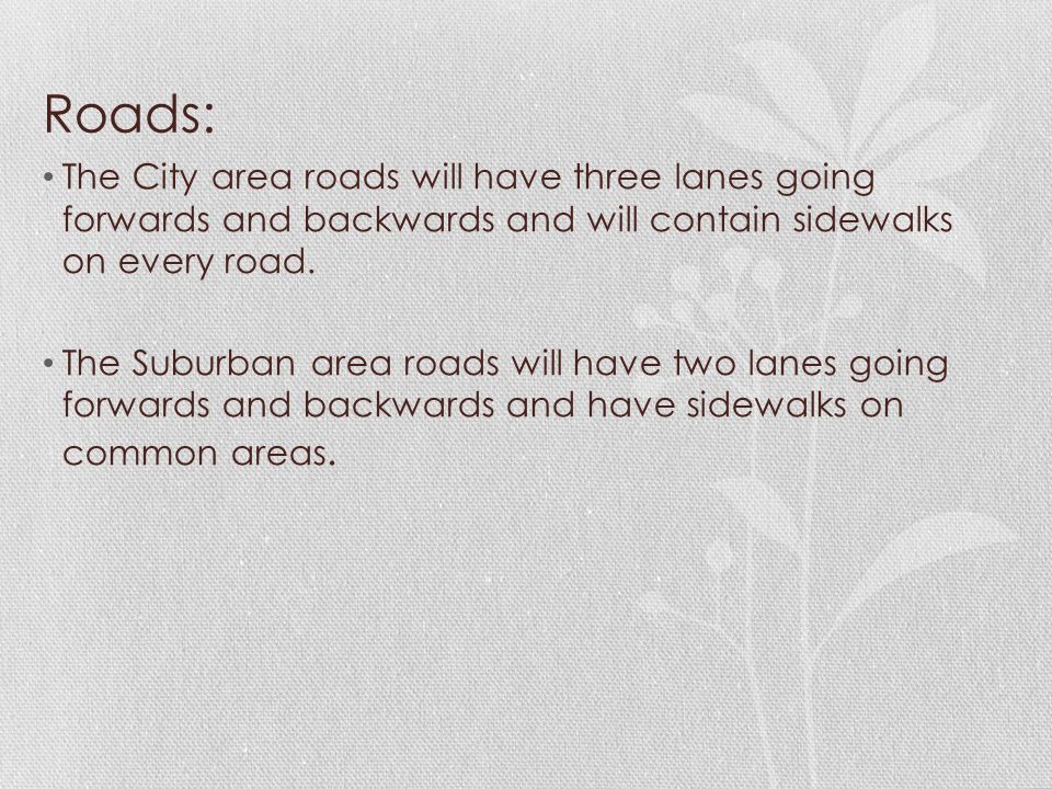 Roads: The City area roads will have three lanes going forwards and backwards and will contain sidewalks on every road.