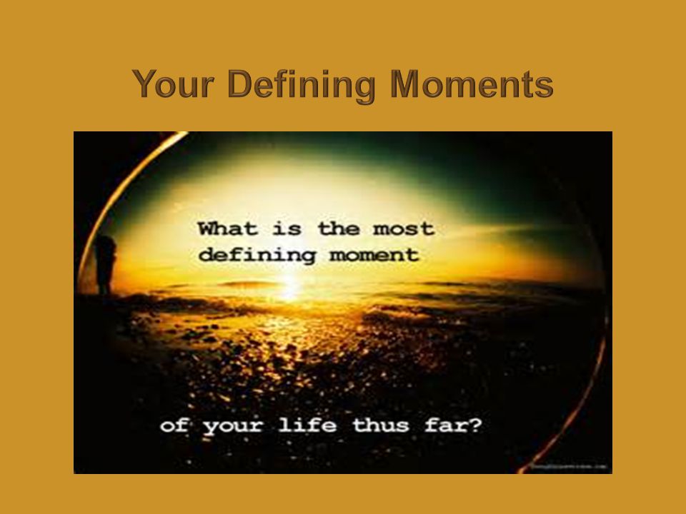defining moments in life