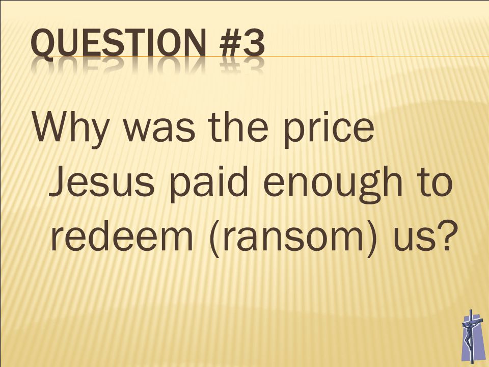 The price Jesus paid to ______ us was his _____, his ________, and his _____.
