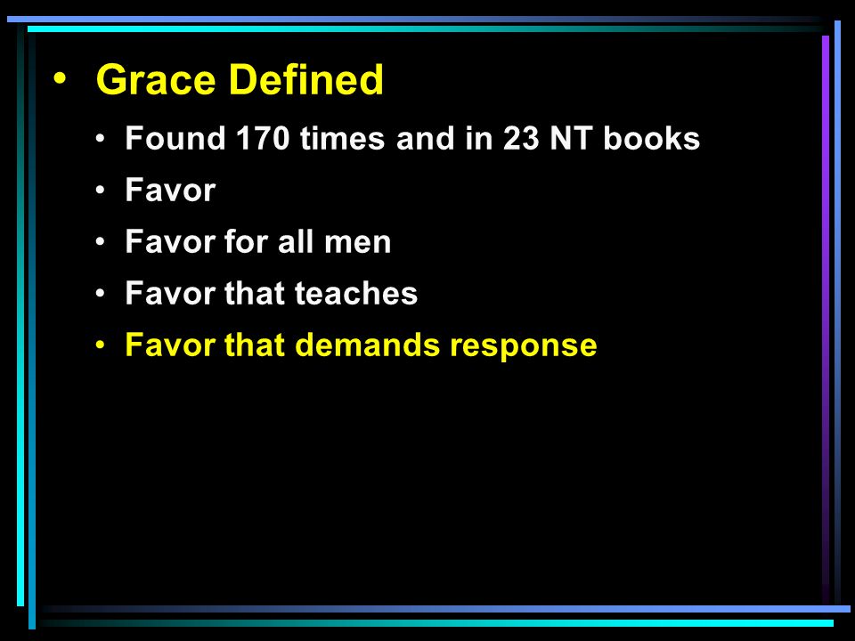 Grace Defined Found 170 times and in 23 NT books Favor Favor for all men Favor that teaches Favor that demands response