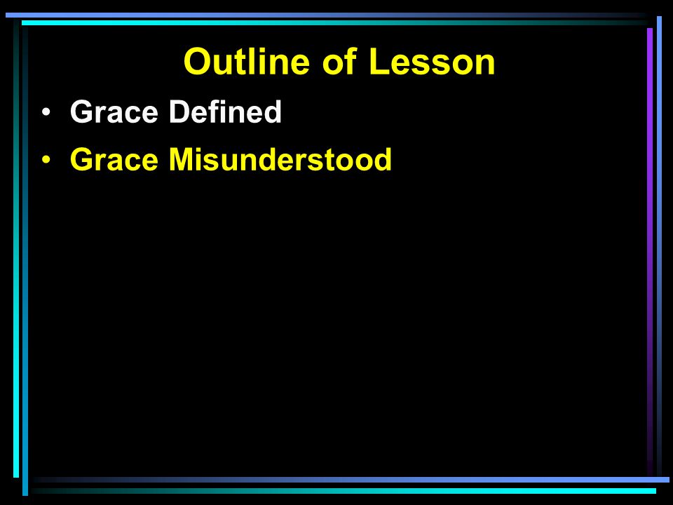 Outline of Lesson Grace Defined Grace Misunderstood