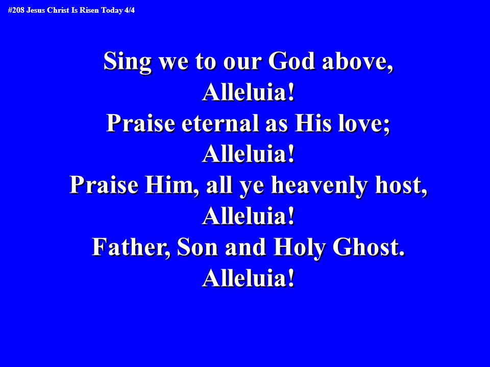 Sing we to our God above, Alleluia. Praise eternal as His love; Alleluia.