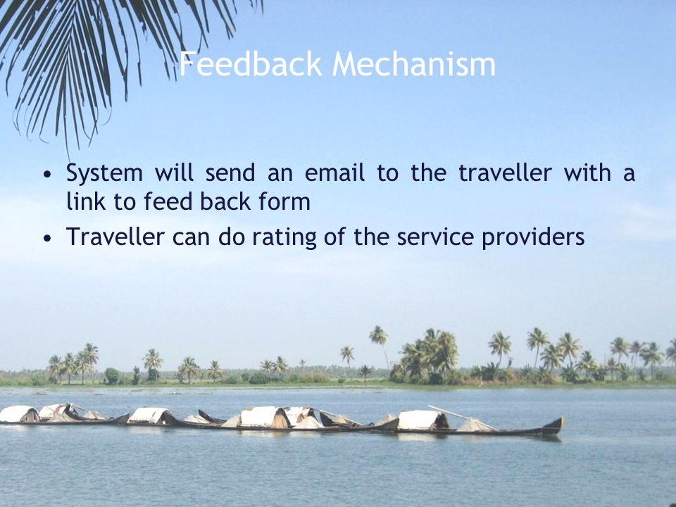 Feedback Mechanism System will send an  to the traveller with a link to feed back form Traveller can do rating of the service providers
