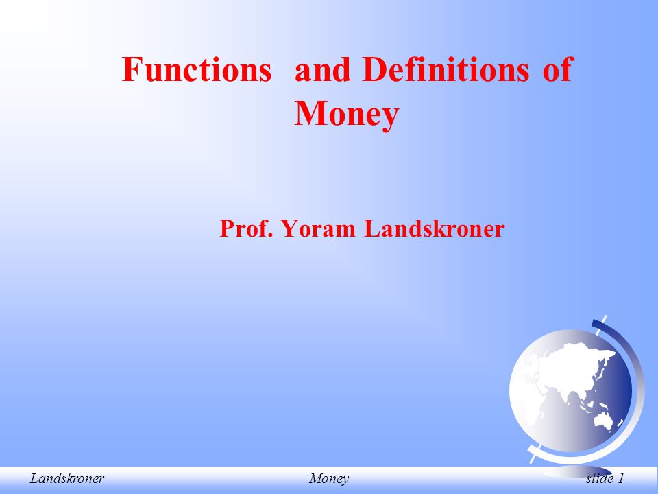 LandskronerMoney slide 1 Prof. Yoram Landskroner Functions and Definitions of Money