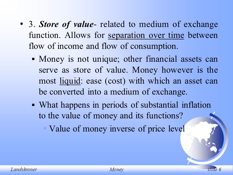 LandskronerMoney slide 6 3. Store of value- related to medium of exchange function.