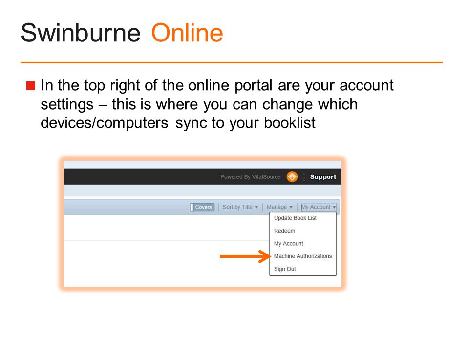 Swinburne Online  In the top right of the online portal are your account settings – this is where you can change which devices/computers sync to your booklist