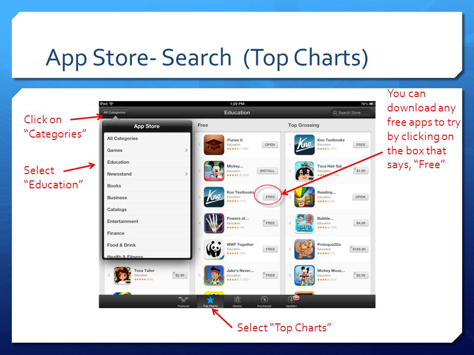 App Store- Search (Top Charts) Select Top Charts Select Education Click on Categories You can download any free apps to try by clicking on the box that says, Free