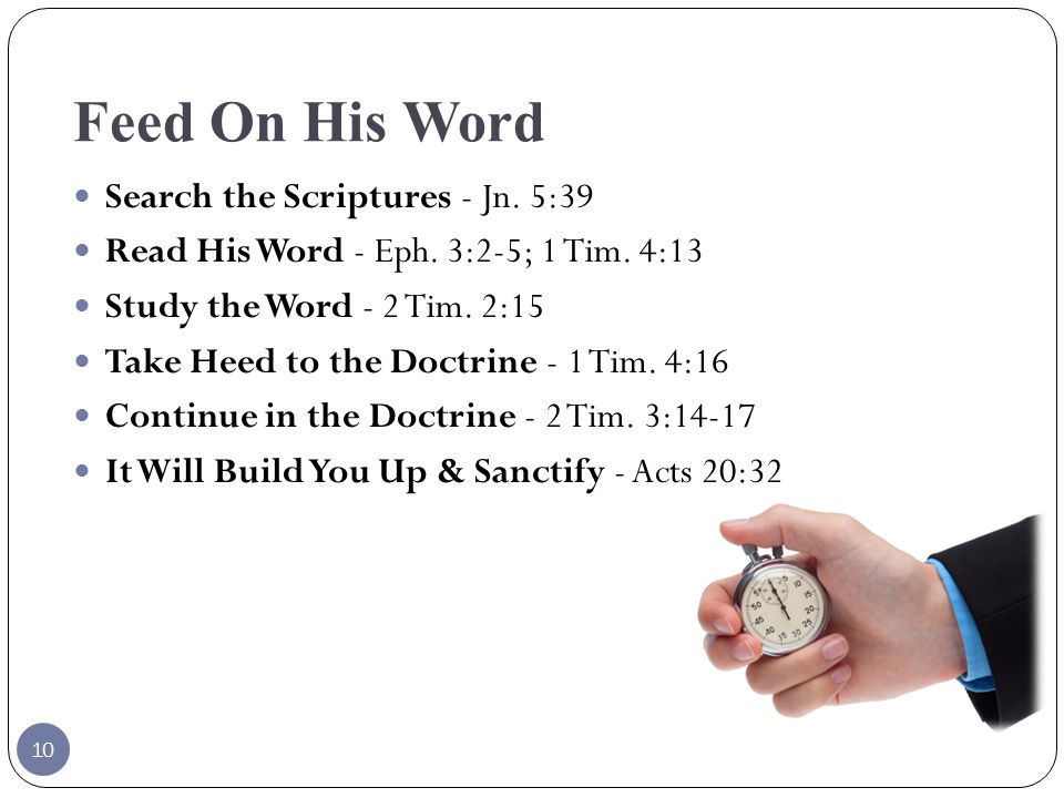 Feed On His Word Search the Scriptures - Jn. 5:39 Read His Word - Eph.