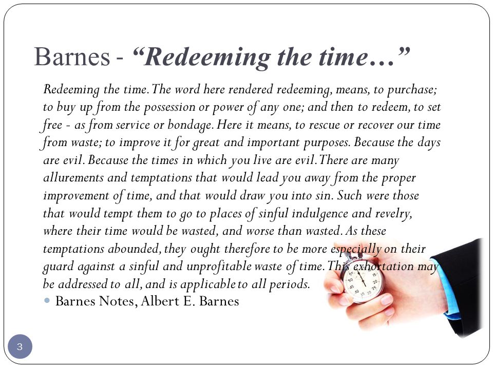 Barnes - Redeeming the time… Redeeming the time.