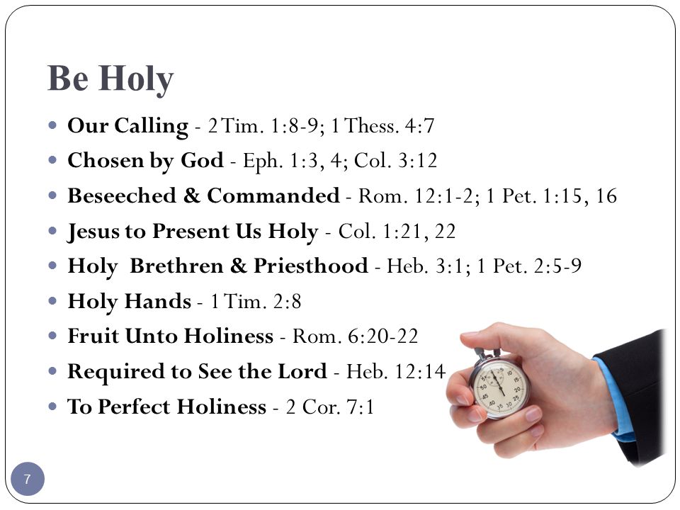 Be Holy Our Calling - 2 Tim. 1:8-9; 1 Thess. 4:7 Chosen by God - Eph.