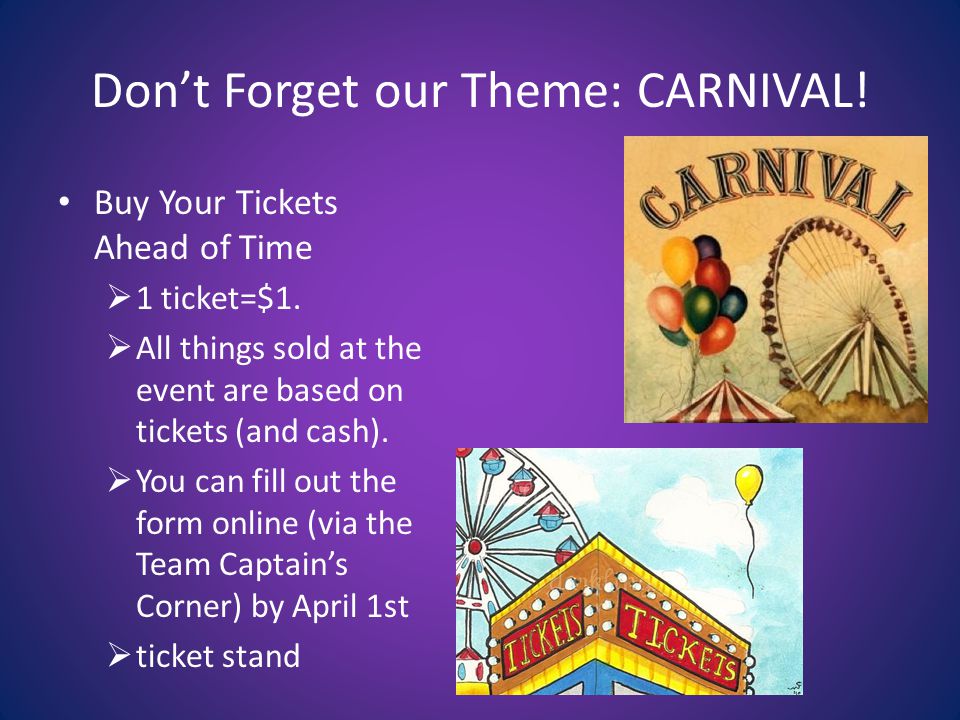 Don’t Forget our Theme: CARNIVAL. Buy Your Tickets Ahead of Time  1 ticket=$1.