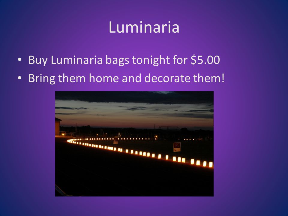 Luminaria Buy Luminaria bags tonight for $5.00 Bring them home and decorate them!