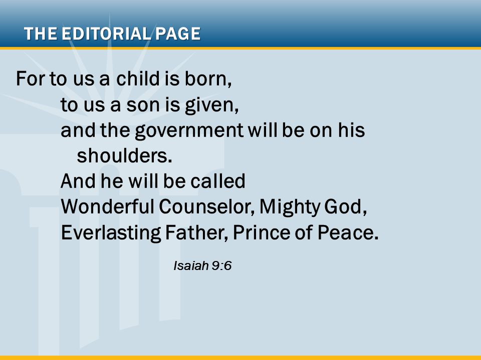 For to us a child is born, to us a son is given, and the government will be on his shoulders.