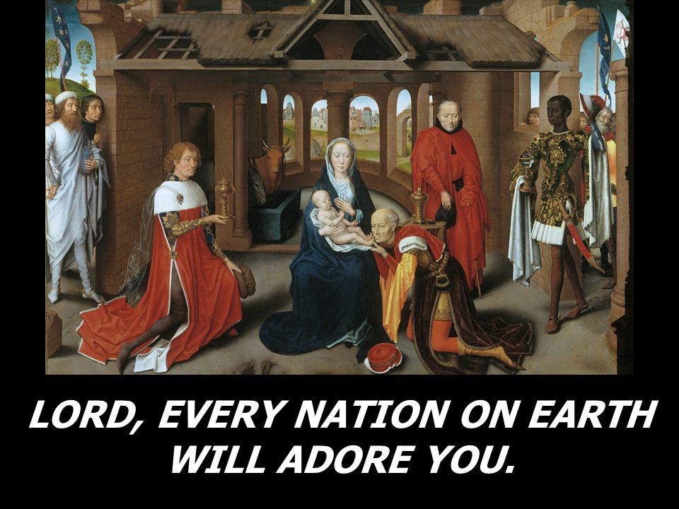 LORD, EVERY NATION ON EARTH WILL ADORE YOU.