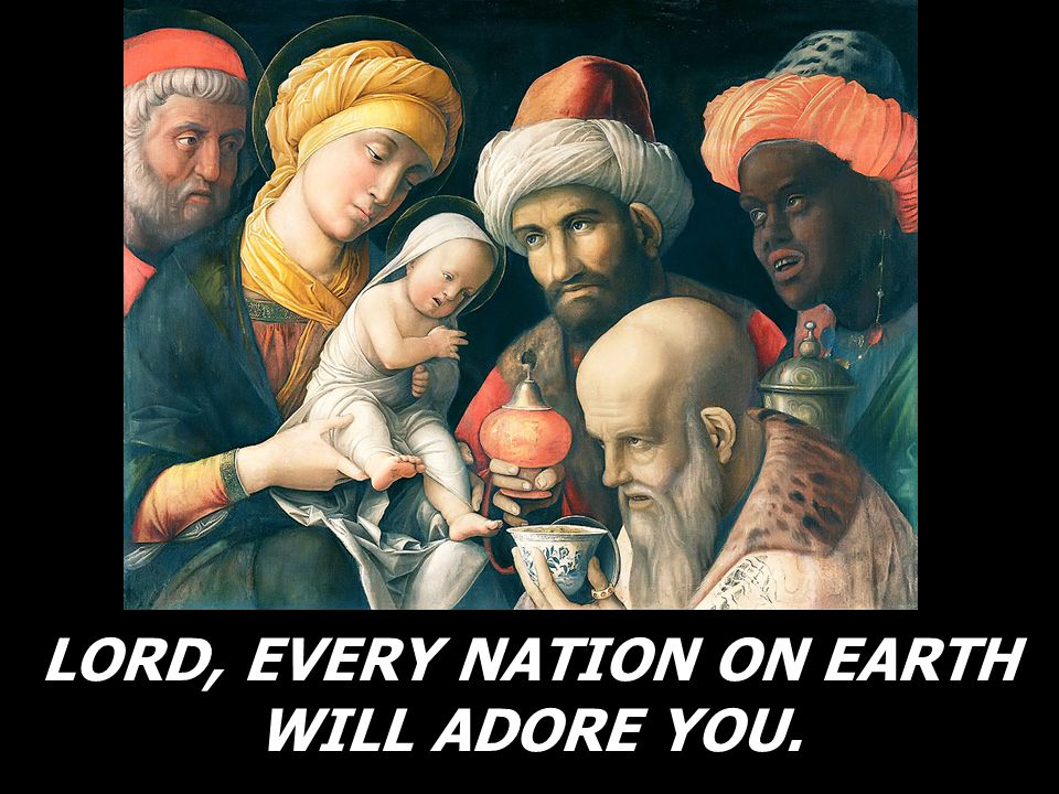 LORD, EVERY NATION ON EARTH WILL ADORE YOU.