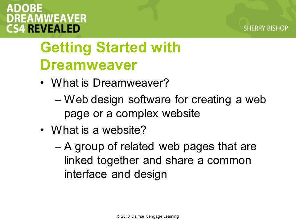 © 2010 Delmar Cengage Learning Getting Started with Dreamweaver What is Dreamweaver.