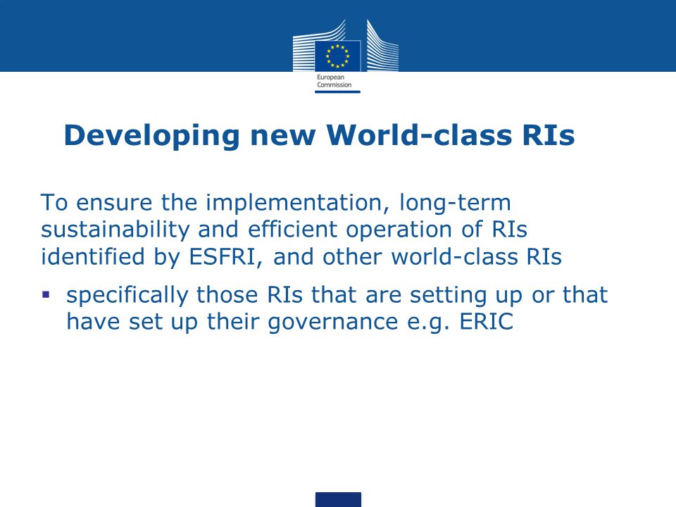 Developing new World-class RIs To ensure the implementation, long-term sustainability and efficient operation of RIs identified by ESFRI, and other world-class RIs  specifically those RIs that are setting up or that have set up their governance e.g.