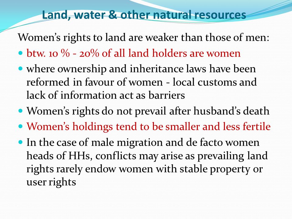 Land, water & other natural resources Women’s rights to land are weaker than those of men: btw.