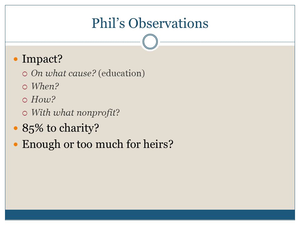 Phil’s Observations Impact.  On what cause. (education)  When.