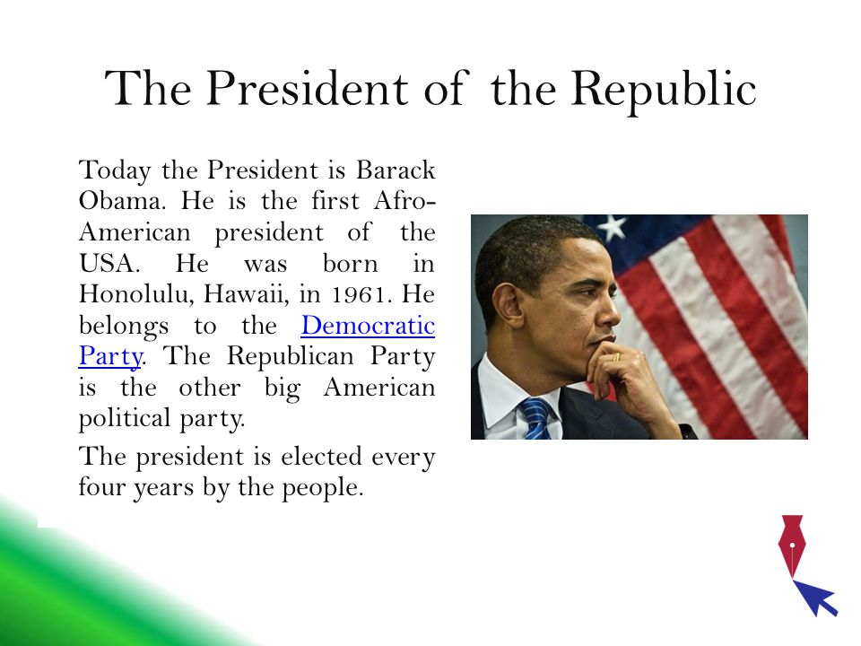 The President of the Republic Today the President is Barack Obama.