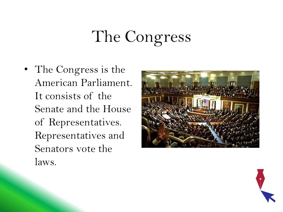 The Congress The Congress is the American Parliament.
