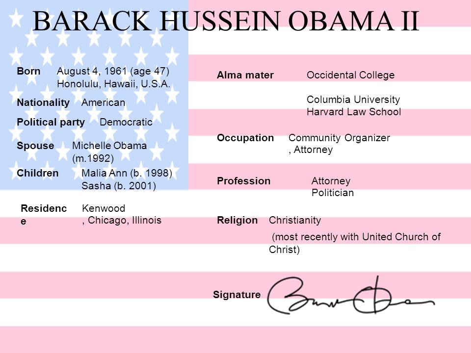 BARACK HUSSEIN OBAMA II BornAugust 4, 1961 (age 47) Honolulu, Hawaii, U.S.A.