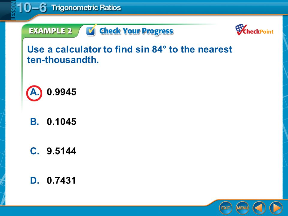 Example 2 A B C D Use a calculator to find sin 84° to the nearest ten-thousandth.