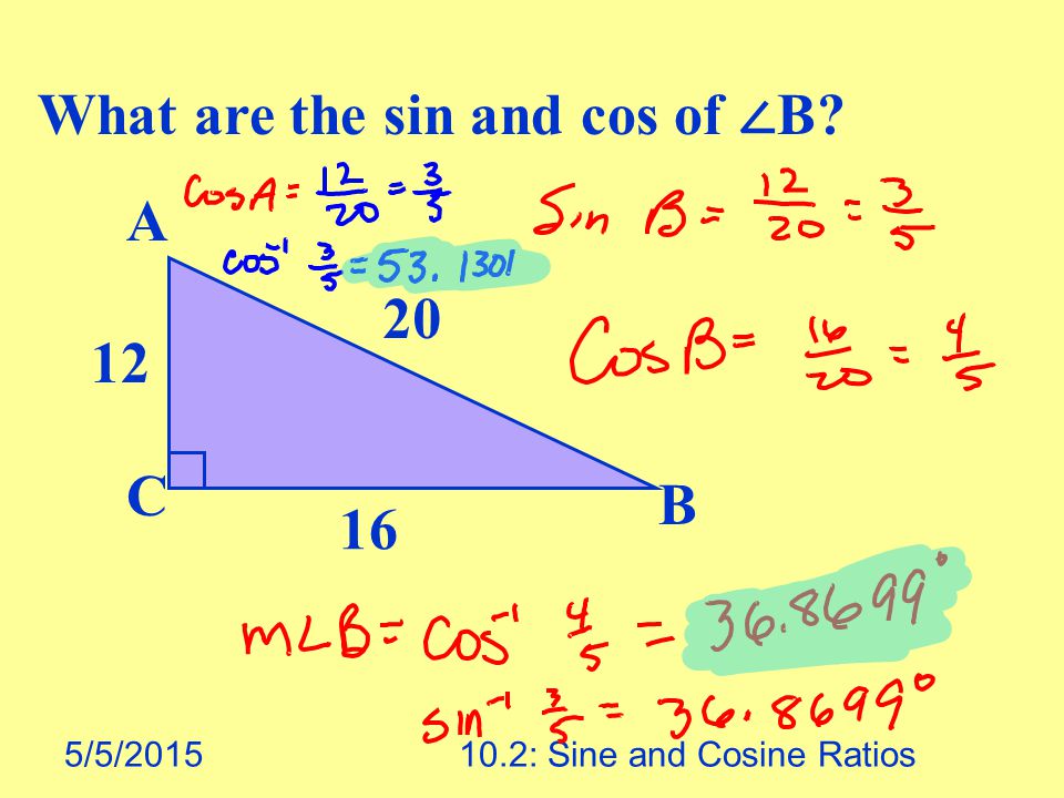 5/5/ : Sine and Cosine Ratios What are the sin and cos of ∠ B A C B