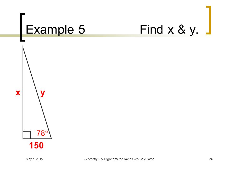 May 5, 2015Geometry 9.5 Trigonometric Ratios w/o Calculator23 Example 4Find a.