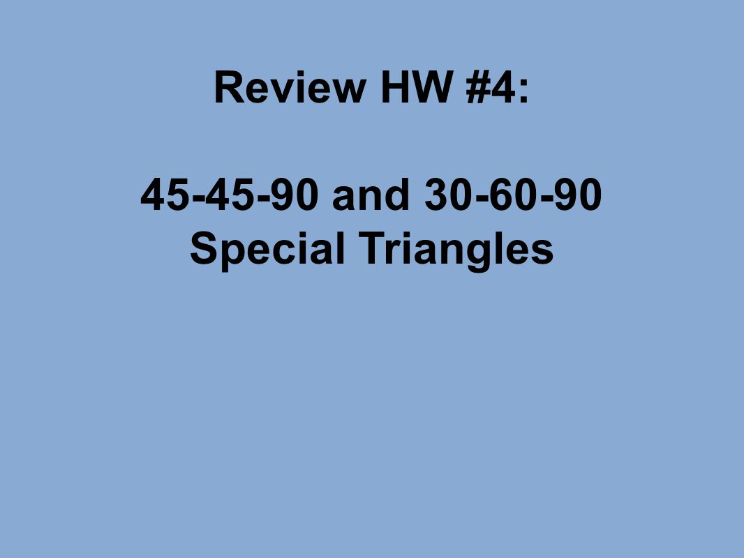 Review HW #4: and Special Triangles