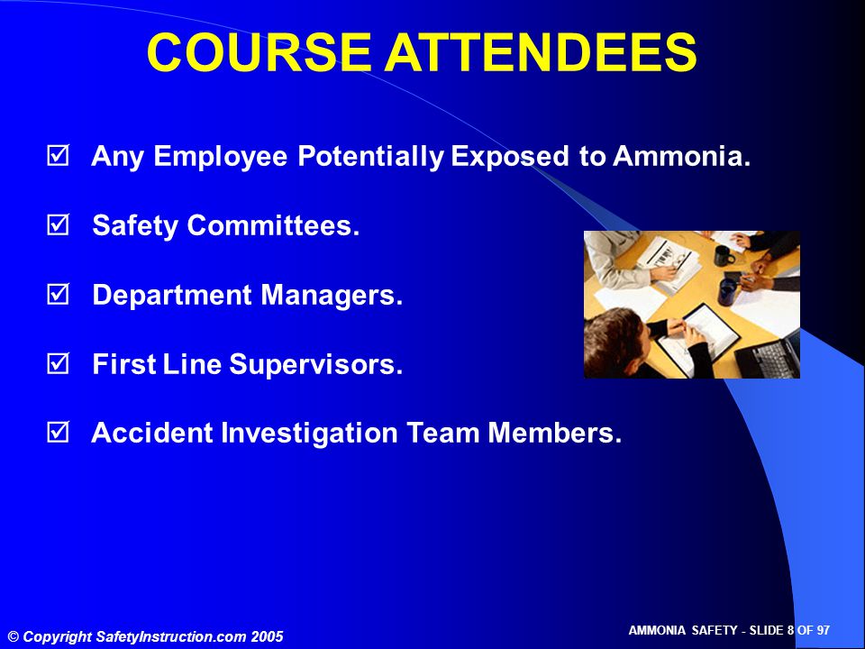 © Copyright SafetyInstruction.com 2005 AMMONIA SAFETY - SLIDE 8 OF 97  Any Employee Potentially Exposed to Ammonia.