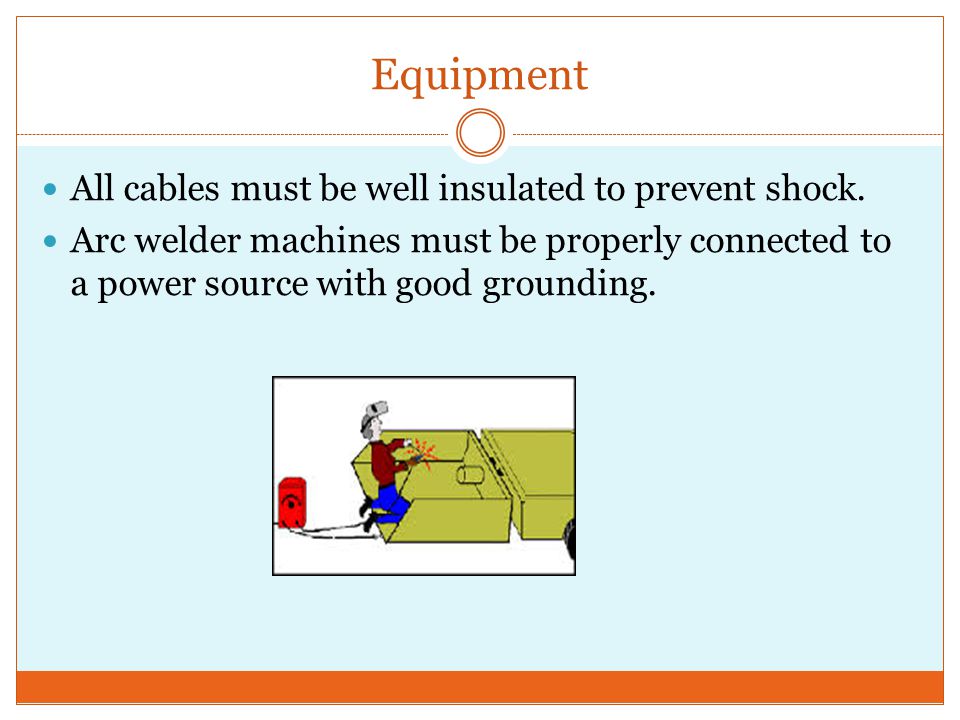 Equipment All cables must be well insulated to prevent shock.