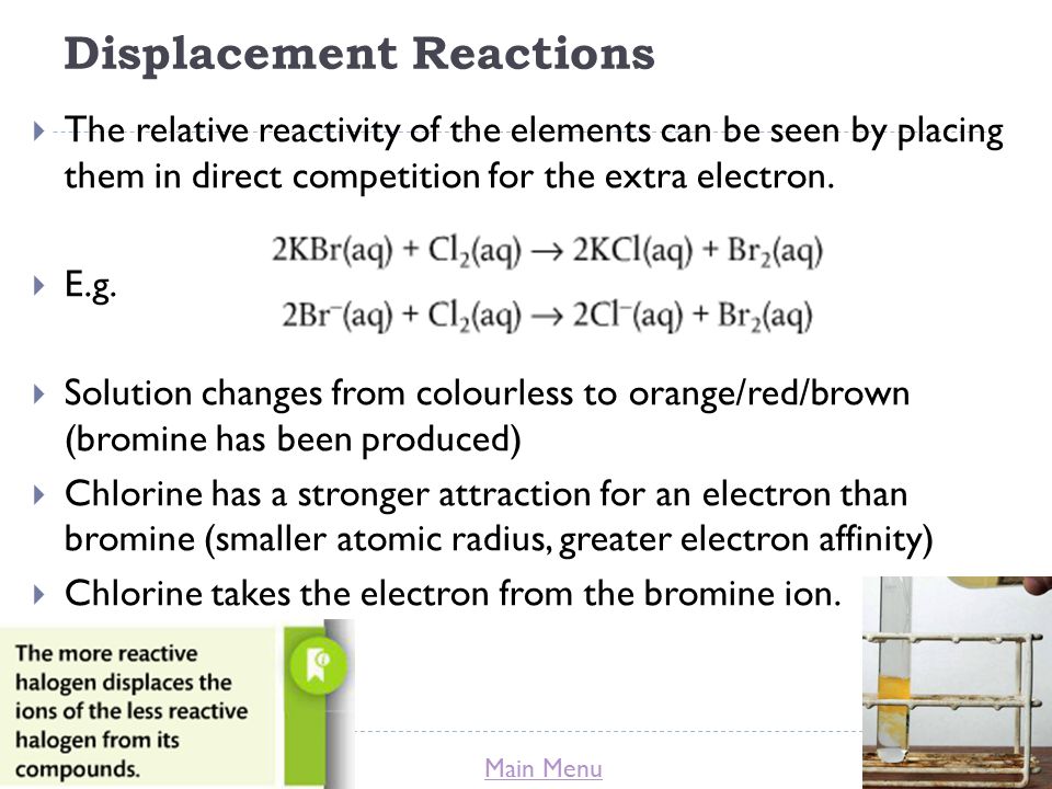 Main Menu Displacement Reactions  The relative reactivity of the elements can be seen by placing them in direct competition for the extra electron.