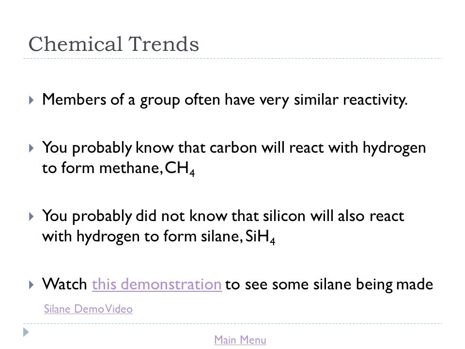 Main Menu Chemical Trends  Members of a group often have very similar reactivity.