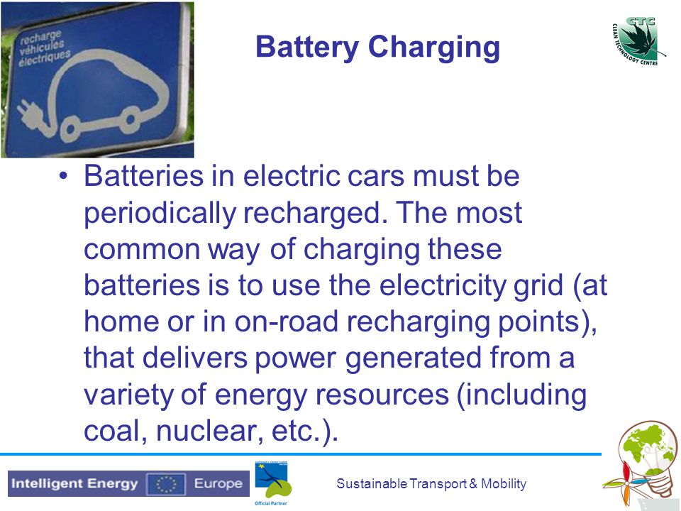 Sustainable Transport & Mobility Battery Charging Batteries in electric cars must be periodically recharged.