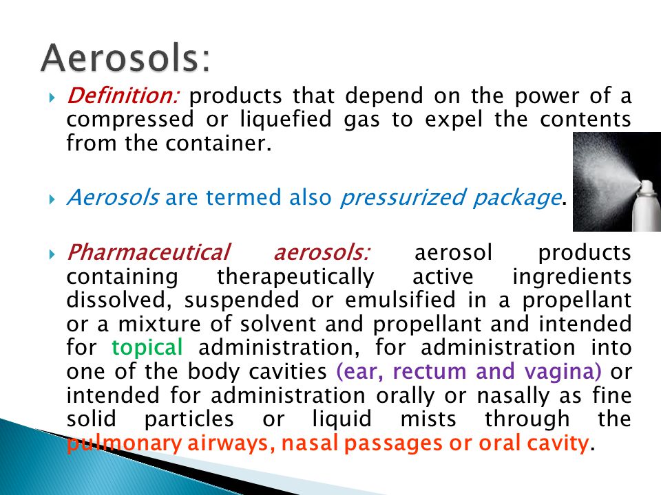 Definition: products that depend on the power of a compressed or liquefied  gas to expel the contents from the container.  Aerosols are termed also. -  ppt download