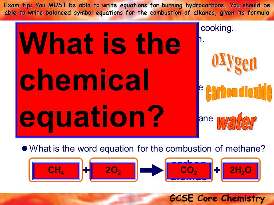 GCSE Core Chemistry Exam tip; You MUST be able to write equations for burning hydrocarbons.