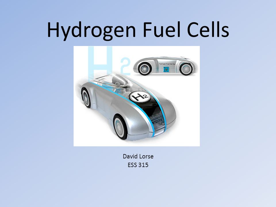 Hydrogen Fuel Cells David Lorse ESS 315