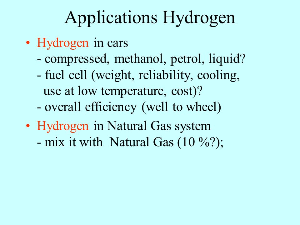 Hydrogen as a choice Hydrogen problems Production Storage Transport End-use; change in infrastructure As a consequence: expensive