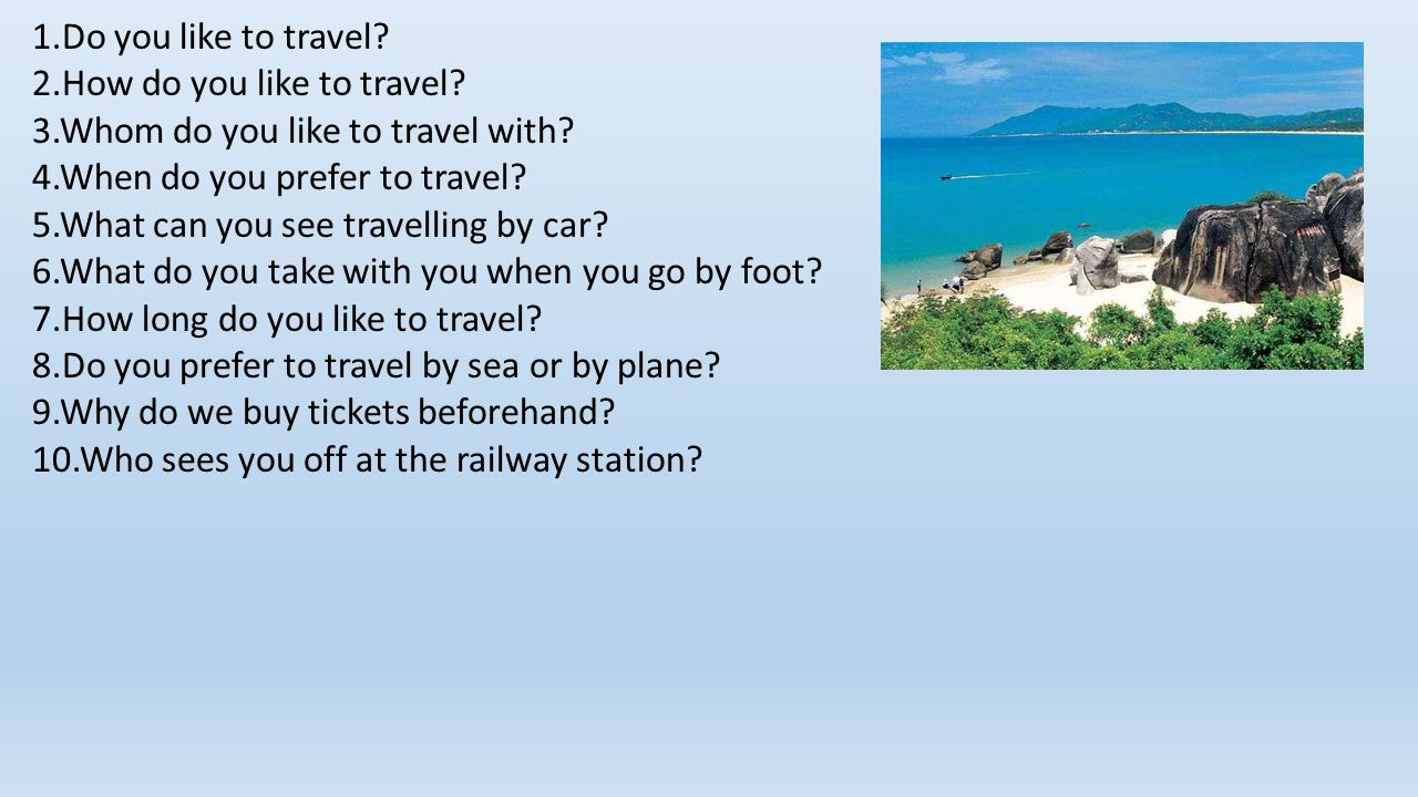Как переводится do you me. Travelling презентация. How do you like to Travel. Do you like to Travel why. Вопросы про поездку.