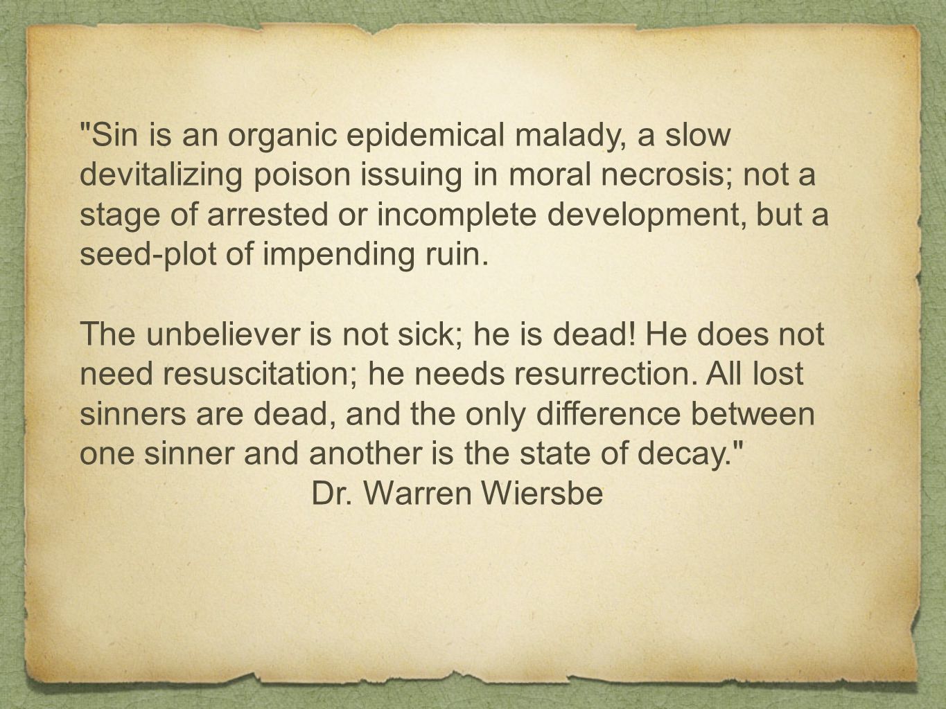 Sin is an organic epidemical malady, a slow devitalizing poison issuing in moral necrosis; not a stage of arrested or incomplete development, but a seed-plot of impending ruin.
